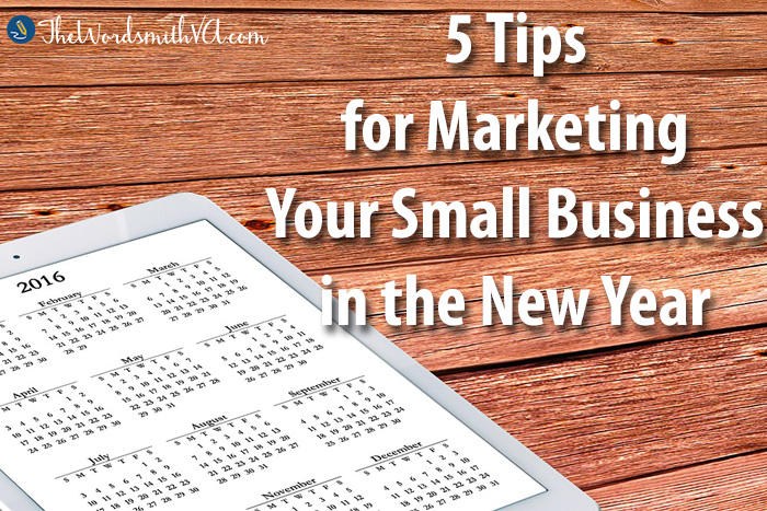 5 Tips for Marketing Your Small Business in the New Year – The Wordsmith VA